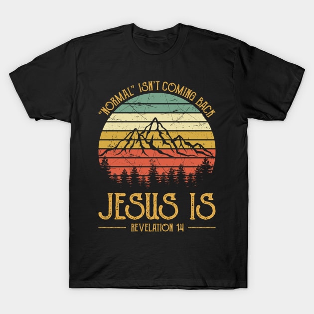 Vintage Christian Normal Isn't Coming Back Jesus Is T-Shirt by GreggBartellStyle